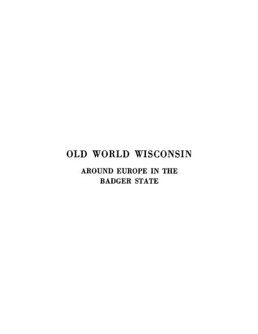OLD WORLD, WI: Old World Wisconsin: Around Europe in the Badger State, Illustrated with Photographs and Sketches