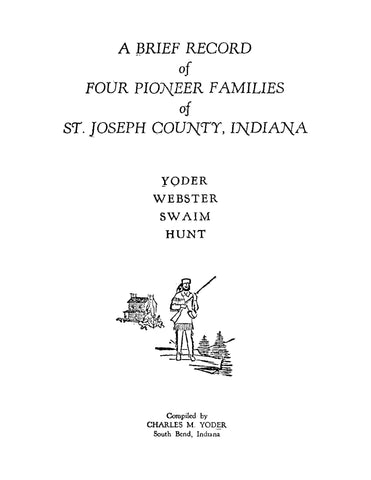 YODER: Brief Record of Four Pioneer Families of St Joseph County, Indiana: Yoder, Webster, Swaim, Hunt (Softcover)