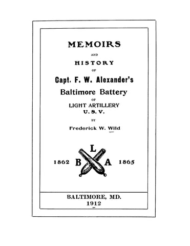 BALTIMORE BATTERY, MD: Memoirs and History of Capt. F W Alexander's Baltimore Battery of Light Artillery, USV