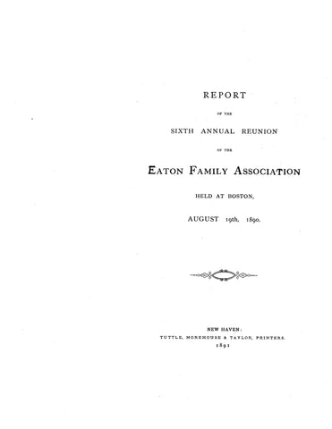 EATON: Report of the 6th annual reunion of the Eaton Family Assoc., Boston, Aug. 19th, 1890. 1891