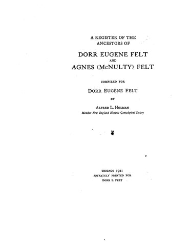 FELT: A register of the ancestors of Dorr E. Felt and Agnes McNulty Felt 1921