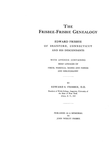 FRISBEE - FRISBIE. Edward Frisbye of Branford, Connecticut and his descendants, with appendix of brief lineages of Fiskes, Haskells, Mabvies, Parkes