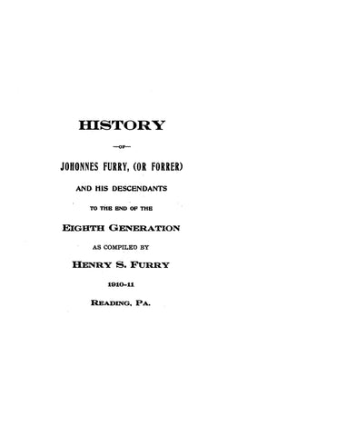 FURRY: History of Johonnes Furry (or Forrer) & his descendants to the end of the 8th generation 1911