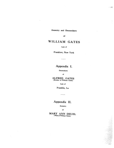 GATES: Ancestry and Descendants of William Gates of Frankfort NY; Appendix I, descendants of Alfred Gates of Franklin LA; Appendix II, ancestry of Mary Ann Deuel