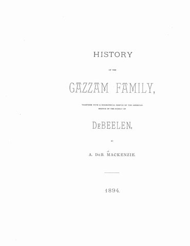 GAZZAM - DeBLEEN: History of the Gazzam family, together with a biographical sketch of the American branch of the family of DeBleen 1894