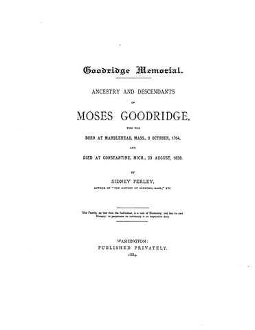 GOODRIDGE Memorial: Descendants and Ancestors of Moses Goodridge of Marblehead, MA, Oct. 9, 1764, & died at Constantine, MI, Aug 23, 1838. 1884
