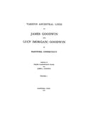 GOODWIN Family. Various ancestral lines of James Goodwin and Lucy Morgan Goodwin of Hartford, CT, Vol I 1915
