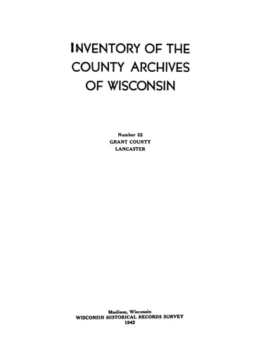 GRANT, WI: Inventory of the County Archives of Wisconsin: Number 22, Grant County, Lancaster (Softcover)