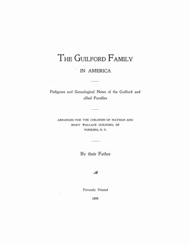 GUILFORD Family in America: pedigrees and genealogical notes of the Guilford and allied families 1898