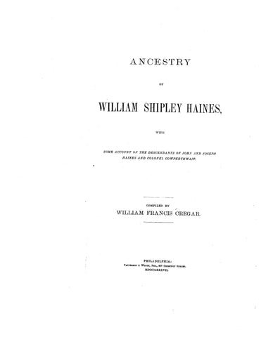 HAINES: Ancestry of William Shipley Haines, with some account of the descendants of John and Joseph Haines and Col. Cowperthwait 1887