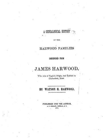 HARWOOD: A genealogical history of the Harwood families, descended from James Harwood 1879