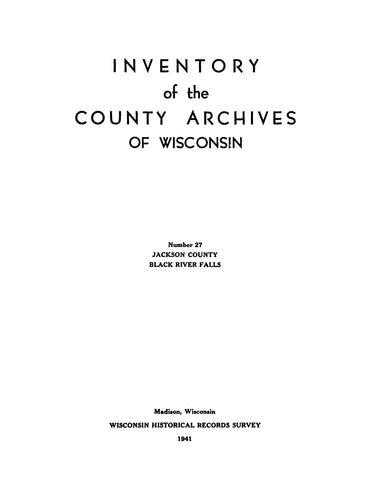 JACKSON, WI: Inventory of the County Archives of Wisconsin: Number 27: Jackson County, Black River Falls (Softcover)