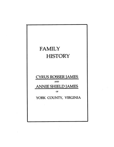 JAMES: Family History of Cyrus Rosser James and Annie Shield James of York Co., Virginia. 1955
