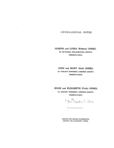 JONES: Genealogical notes: Joseph and Lydia Roberts Jones of Gwynedd, Philadelphia Co., Pennsylvania; John and Mary Stall Jones of Vincenet Twp., Chester Co., PA 1910