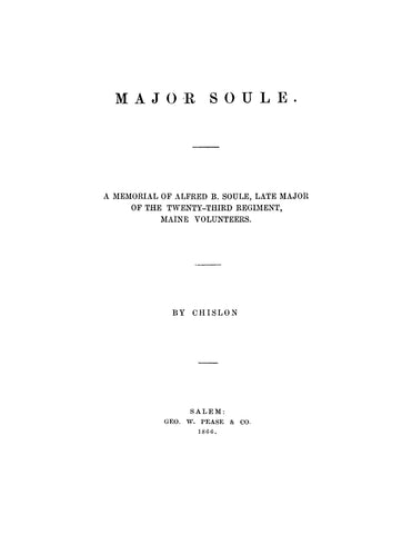 23rd INFANTRY, ME: Major Soule, a Memorial of Alfred B Soule, Late Major of the Twenty-Third Regiment, Maine Volunteers