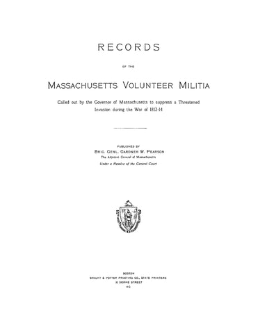 1812: Records of the Massachusetts Volunteer Militia, Called Out by the Governor of Massachusetts to Suppres a Threatened Invasion During the War of 1812-1814