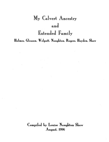 CALVERT:  My Calvert Ancestry & Extended Family, Holmes, Gleason, Naughton, Rogers, Hayden, Shawm  1996