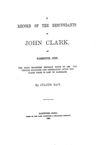 CLARK: A record of the descendants of John Clark of Farmington, CT 1882