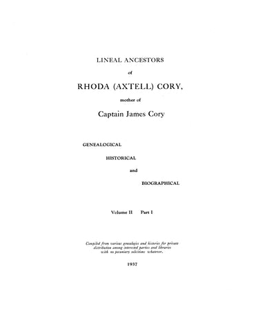 CORY: Lineal ancestors of Rhoda (Axtell) Cory, mother of Capt. James Cory: Genealogical, Historical and Biographical. Vol. II Part 1 and II 1937