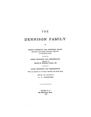 DENNISON Family of N. Yarmouth & Freeport, ME, Abner Dennison & descendants, by G.M. Rogers; David Dennison & desc.
