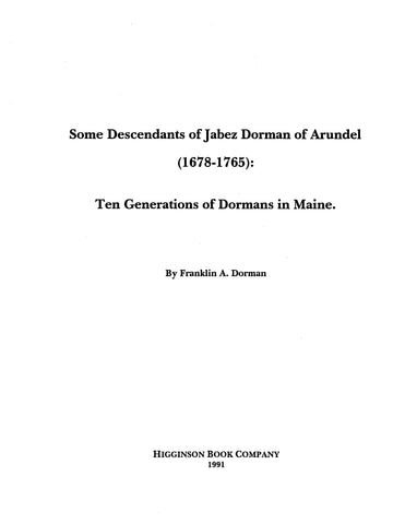 DORMAN: Some descendants of Jabez Dorman of Arundel (1678-1765): ten generations of Dormans in Maine 1992