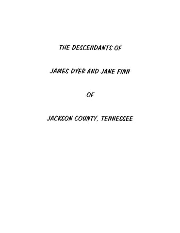 DYER - FINN; Descendants of James Dyer & Jane Finn of Jackson Co., TN