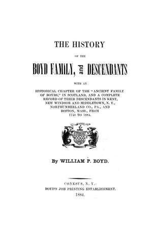 BOYD: History of the Boyd family and descendants, with an historical chapter of the "ancient family of Boyds" in Scotland & a complete record of their descendants