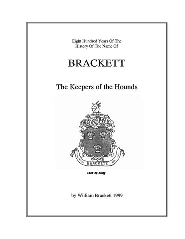 BRACKETT: Eight hundred years of the history of the name of Brackett, the Keepers of the Hounds