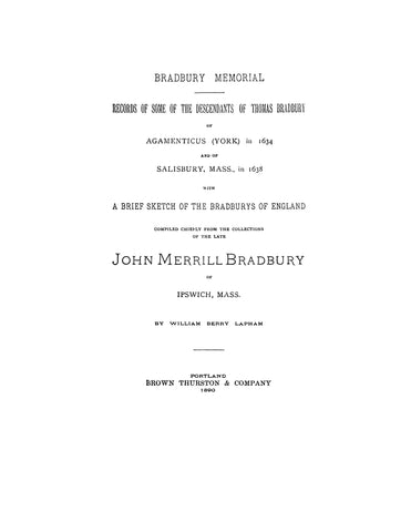 Bradbury Memorial; Records of some of the desc. of Thomas Bradbury of Agamenticus (York) in 1634 & of Salisbury, MA in 1638