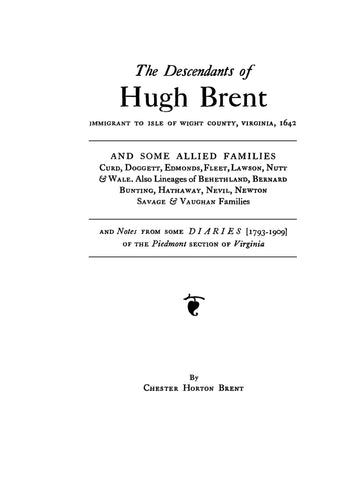 BRENT: Descendants of Hugh Brent, immigrant to Isle of Wight County, Virginia, 1642, and some allied families