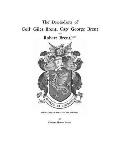 BRENT: Descendants of Colonel Giles Brent, Captain George Brent & Robert Brent, immigrants to Maryland and Virginia