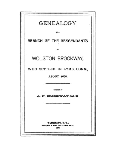 BROCKWAY: Genealogy of a branch of the descendants of Wolston Brockway, who settled in Lyme, CT about 1660