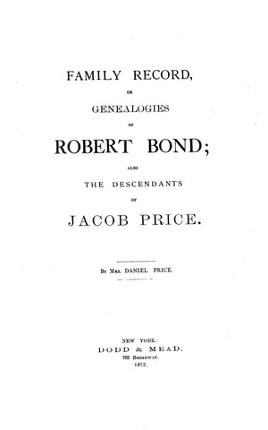 BOND: Family Record or Genealogies of Robert Bond; also the descendants of Jacob Price
