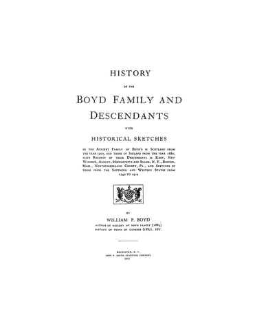 BOYD: History of the Boyd family & descendants, with historical sketches of the family In Scotland & Ireland, with records of their descendants.