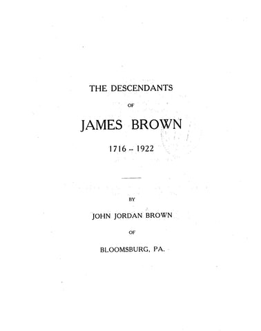 BROWN: Descendants Of James Brown, 1716-1922.