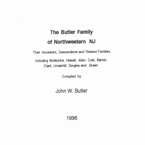 Butler Family of Northwestern NJ: Their Ancestors, Descendents and Related Families. 1996