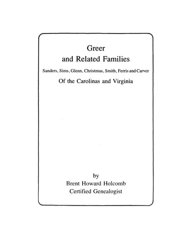 GREER and related families Sanders, Sims, Glenn, Christmas, Smith, Ferris and Carver of the Carolinas and Virginia. 1987