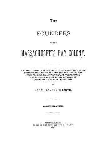 SAUNDERS: The founders of the Massachusetts Bay colony. A careful research of the earliest records of many of the foremost settlers of the New England colony