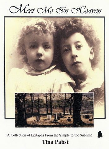 MEET ME IN HEAVEN. A Collection of Epitaphs from the Simple to the Sublime.