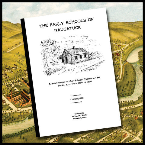 NAUGATUCK, CT: The early schools of Naugatuck. A brief history of our schools, teachers, text books, etc., from 1730-1850 (Softcover)