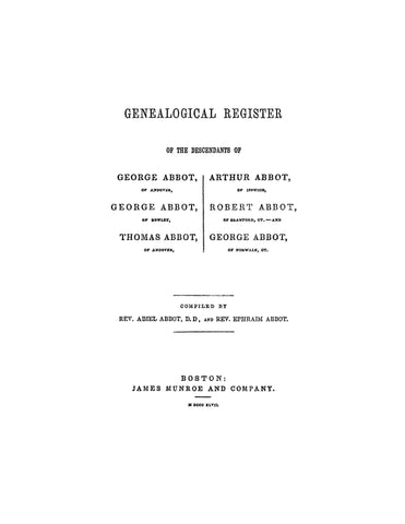 ABBOT: A Genealogical Register of the Desc. of George Abbot of Andover, George of Rowley, Thomas of Andover, Arthur of Ipswich, Robert of Branford, CT and George of Norwalk, CT