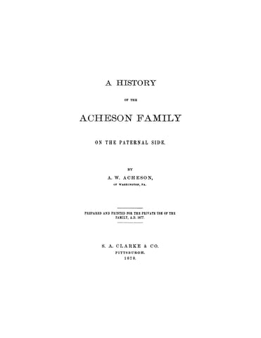 ACHESON:  History of the Acheson Family on the Paternal Side.