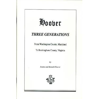 HOOVER: Hoover Three Generations From Washington Co., Maryland, to Rockingham Co., Virginia (Softcover)