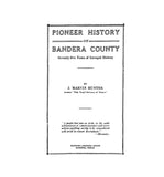 BANDERA, TX:  PIONEER HISTORY OF BANDERA COUNTY: Seventy-five Years of Intrepid History (Hardcover) 1922