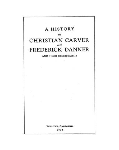 CARVER - DANNER: A History of Christian Carver and Frederick Danner and Their Descendants 1931