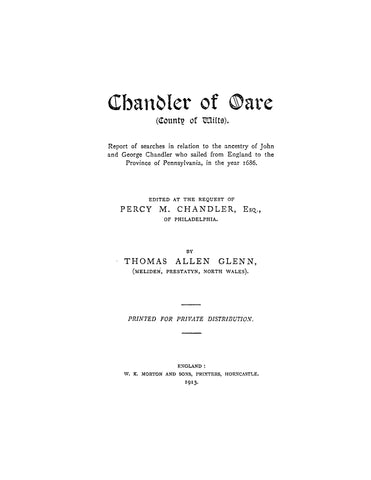 CHANDLER Of Oare County Wiltshire, England; Report of Searches Regarding the Ancestry. of John & George Chandler who Sailed to PA in 1686. 1913