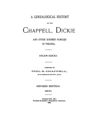 CHAPPELL, DICKIE and Other Kindred Families of Virginia 1635-1900.