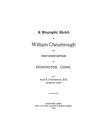 CHESEBROUGH: Biographical Sketch of William Chesebrough, First Settler of Stonington, CT 1893