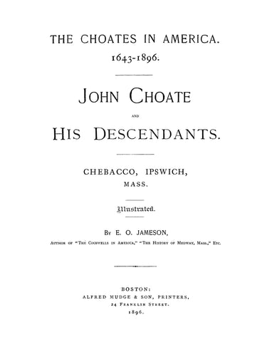 Choates in America, 1643-1896: John Choate & his descendants, Chebacco, Ipswich, MA