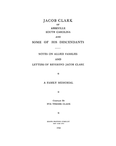 CLARK:  Jacob Clark of Abbeville, South Carolina and some of his descendants 1926